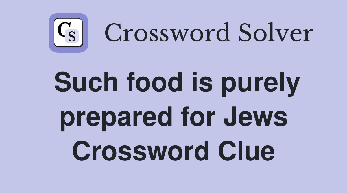 Such food is purely prepared for Jews Crossword Clue