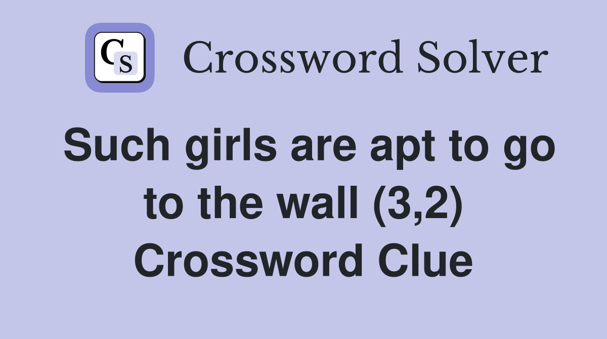 Such girls are apt to go to the wall (3,2) Crossword Clue