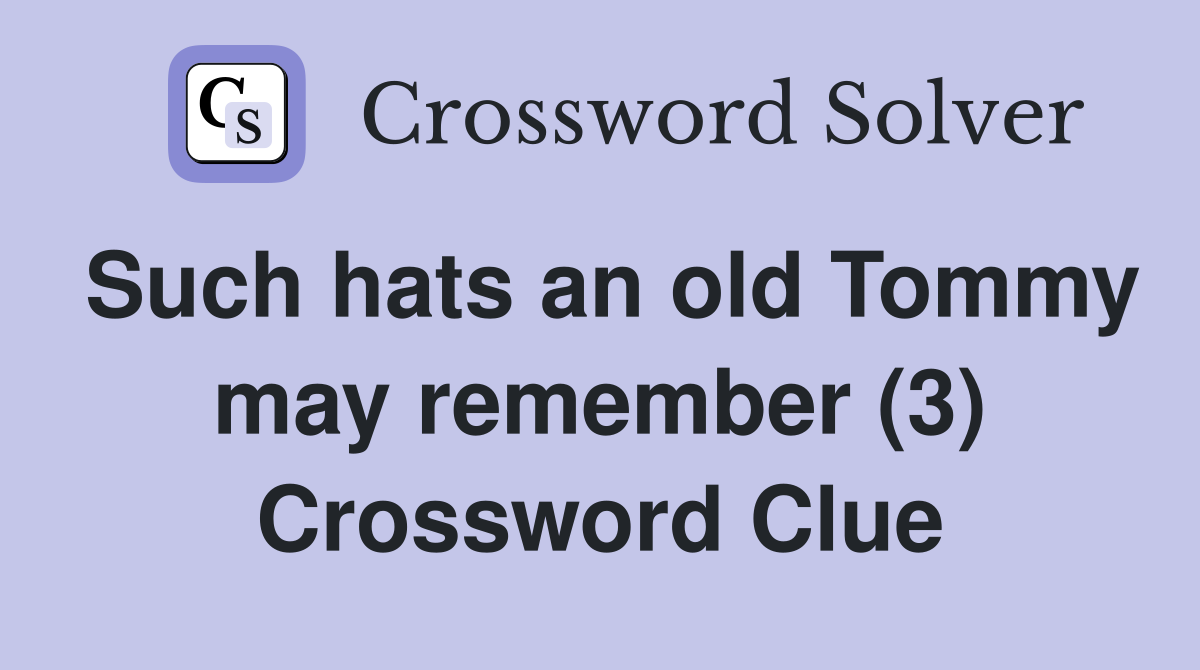 Such hats an old Tommy may remember (3) Crossword Clue