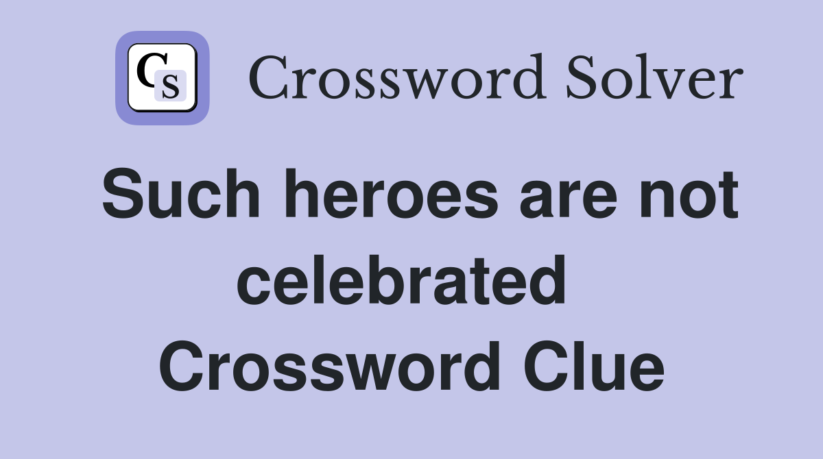 Such heroes are not celebrated  Crossword Clue