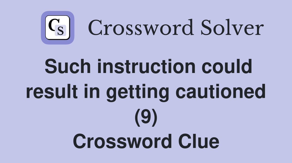 Such instruction could result in getting cautioned (9) Crossword Clue