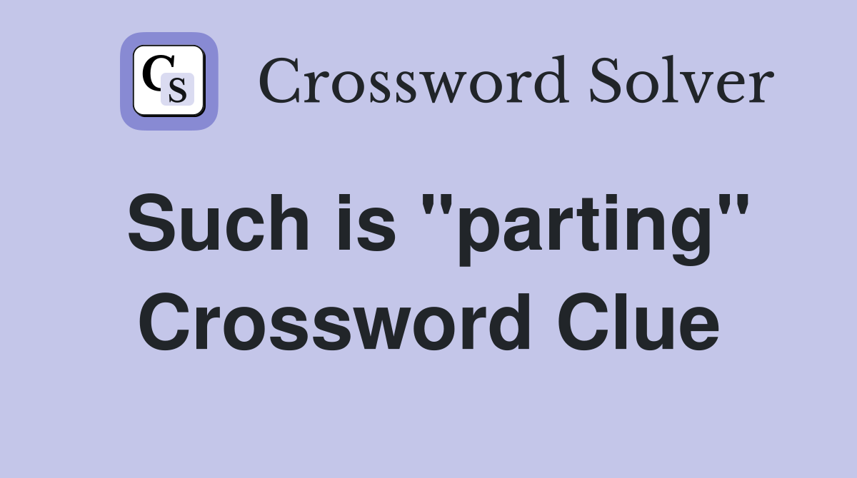 Such is "parting" Crossword Clue