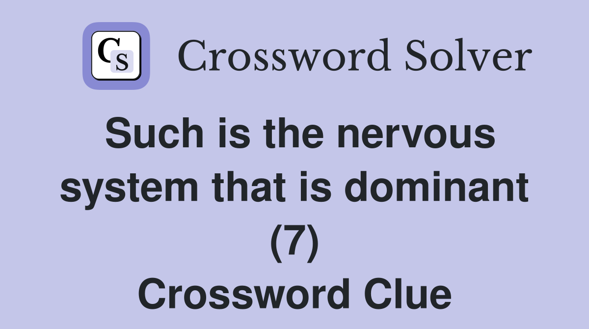 Such is the nervous system that is dominant (7) Crossword Clue