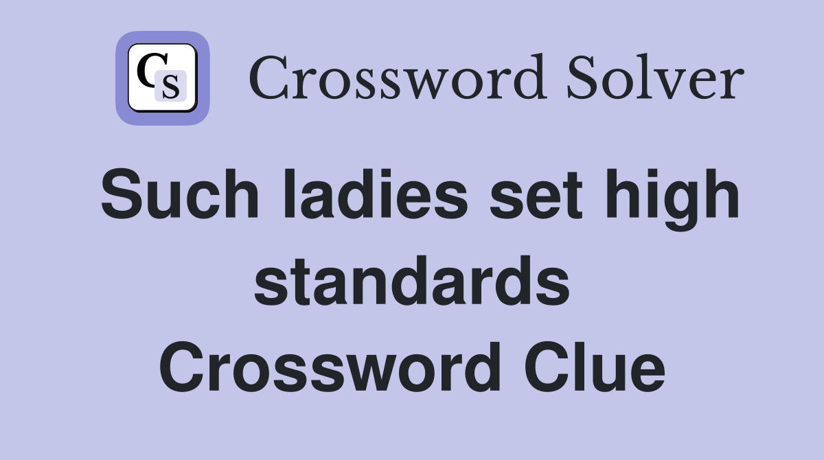 Such ladies set high standards Crossword Clue