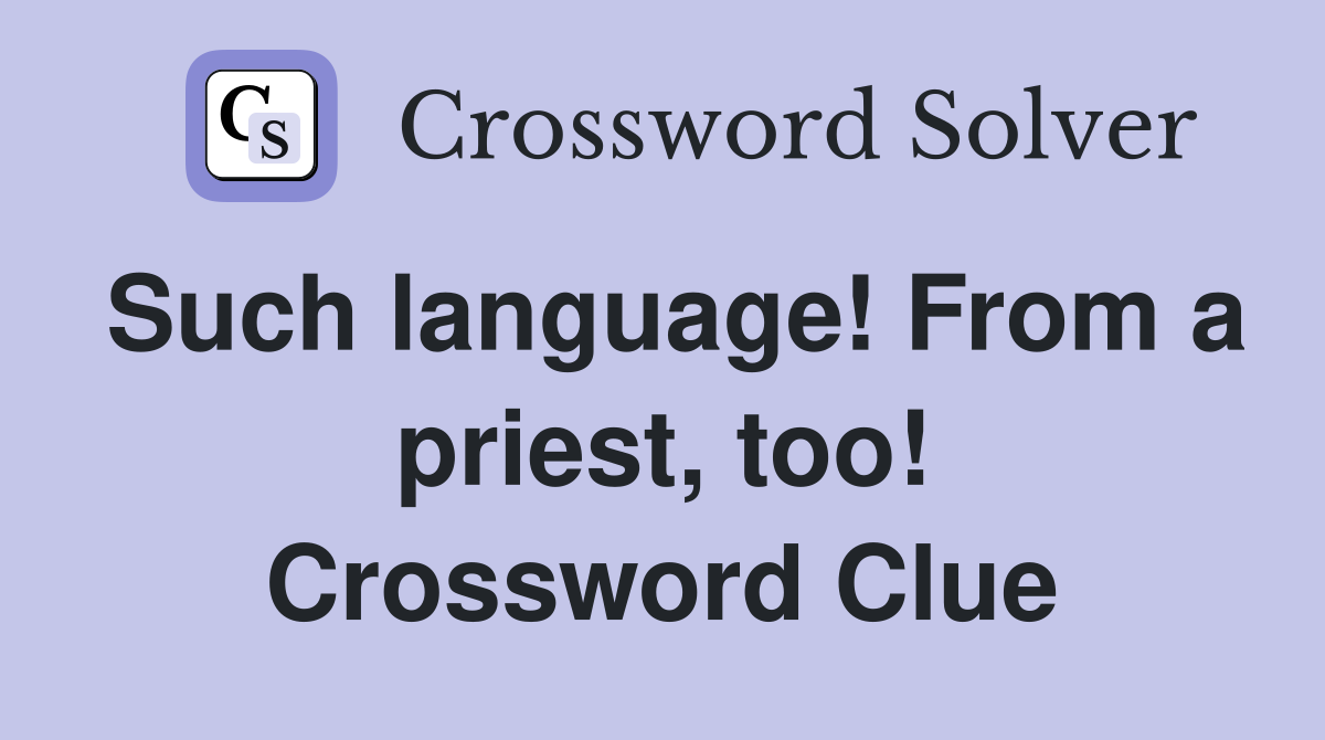 Such language! From a priest, too! Crossword Clue