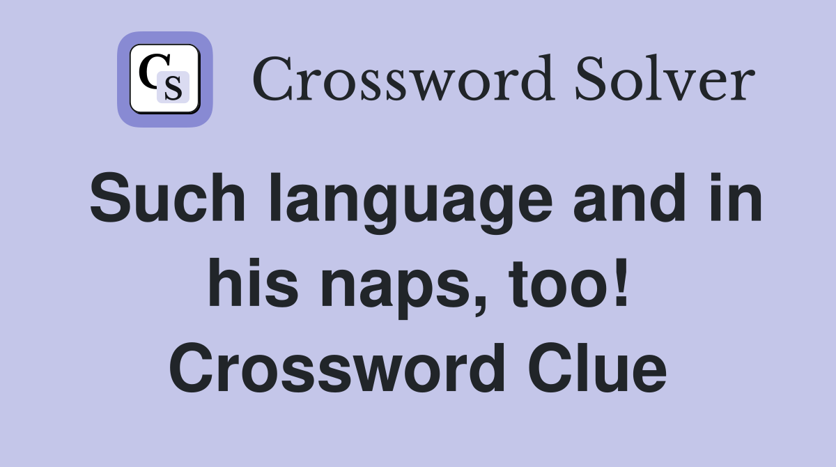 Such language and in his naps, too! Crossword Clue