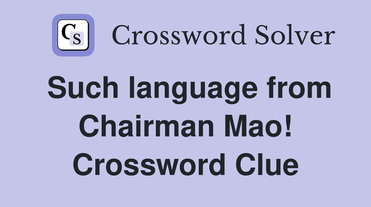 Such language from Chairman Mao! Crossword Clue