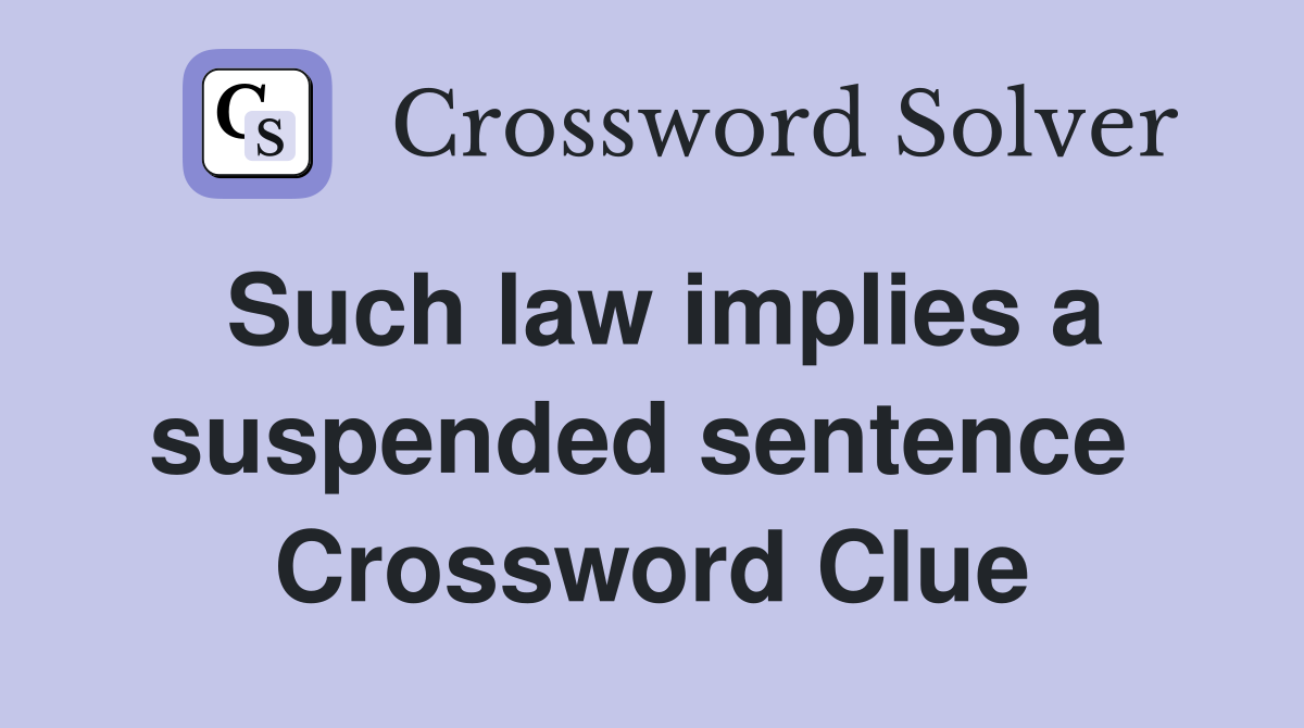 Such law implies a suspended sentence  Crossword Clue