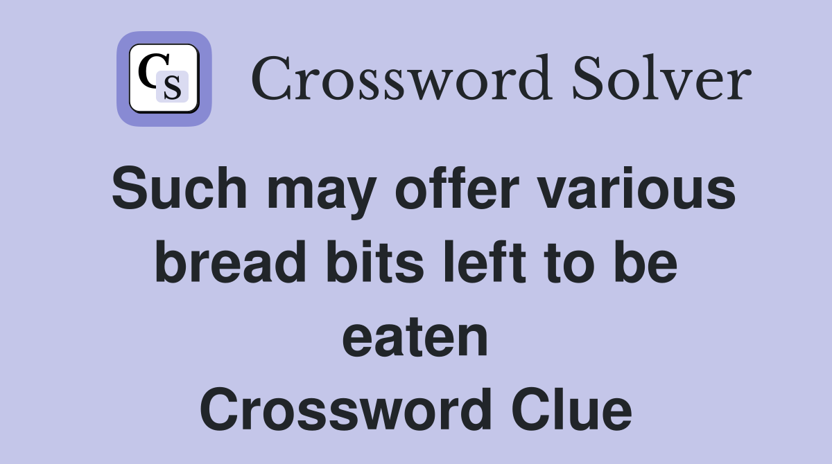 Such may offer various bread bits left to be eaten Crossword Clue