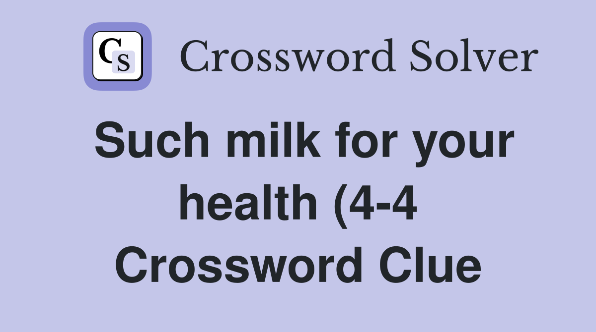 Such milk for your health (4 4) Crossword Clue Answers Crossword Solver Such milk for your health (4 4) Crossword Clue Answers Crossword Solver