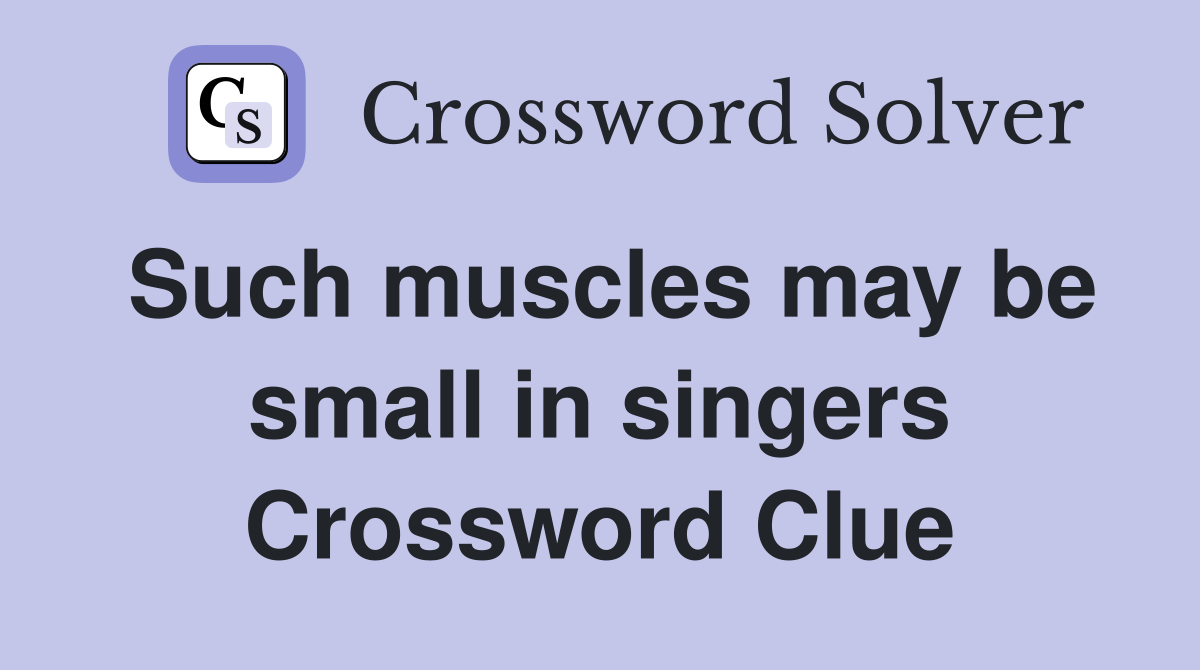 Such muscles may be small in singers Crossword Clue