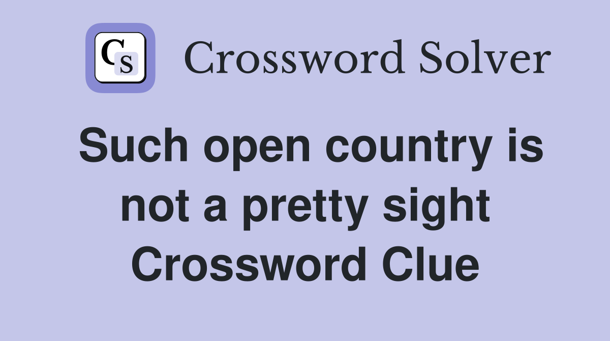 Such open country is not a pretty sight Crossword Clue