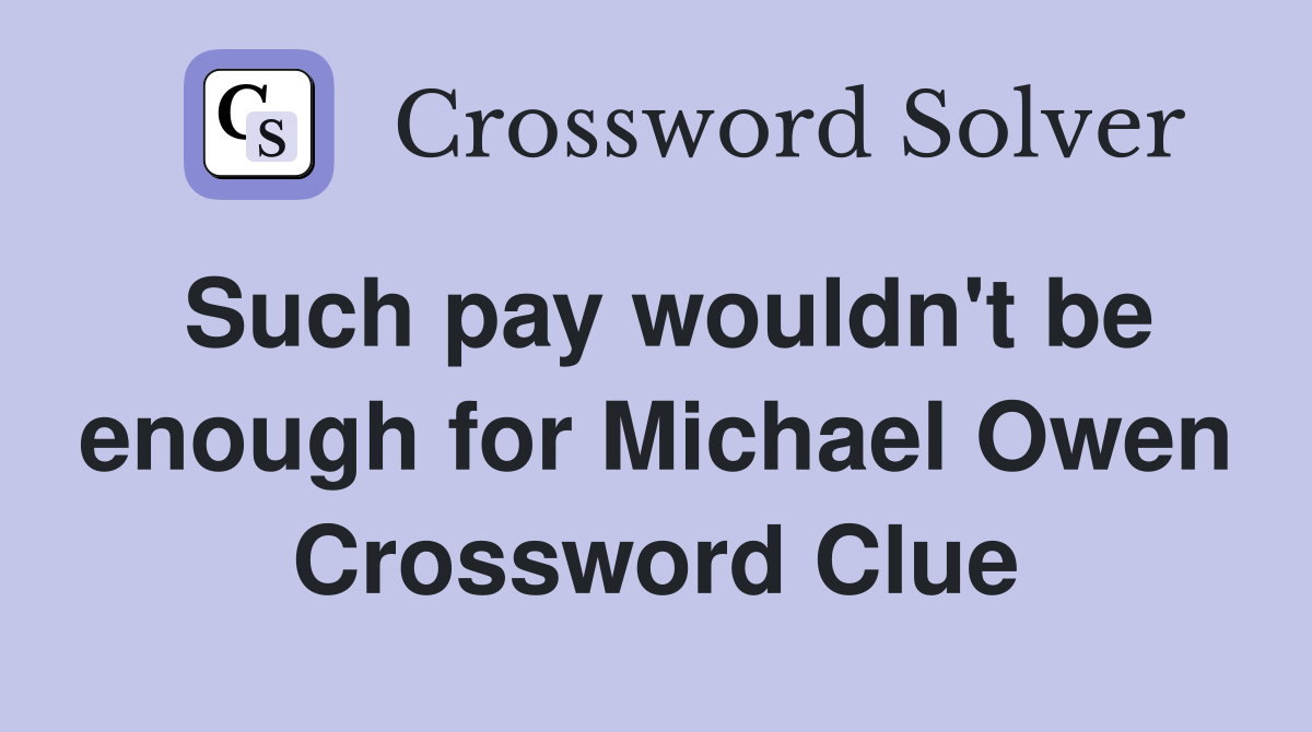Such pay wouldn't be enough for Michael Owen Crossword Clue