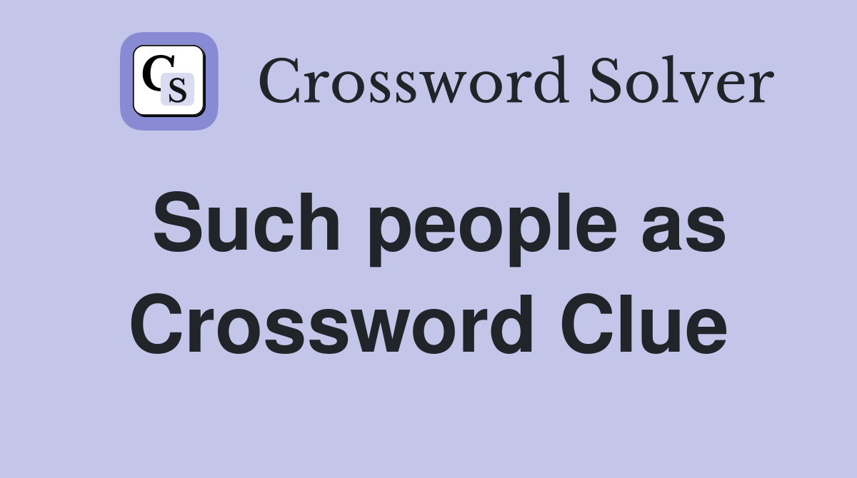 Such people as Crossword Clue