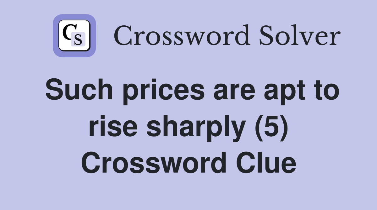 Such prices are apt to rise sharply (5) Crossword Clue