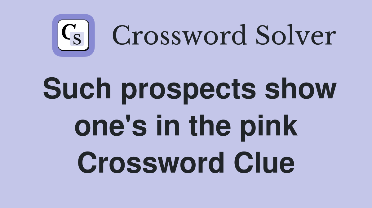 Such prospects show one's in the pink Crossword Clue