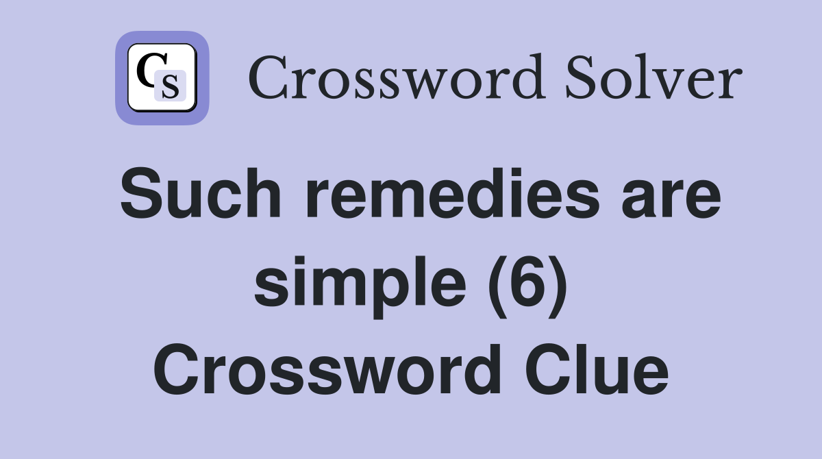 Such remedies are simple (6) Crossword Clue