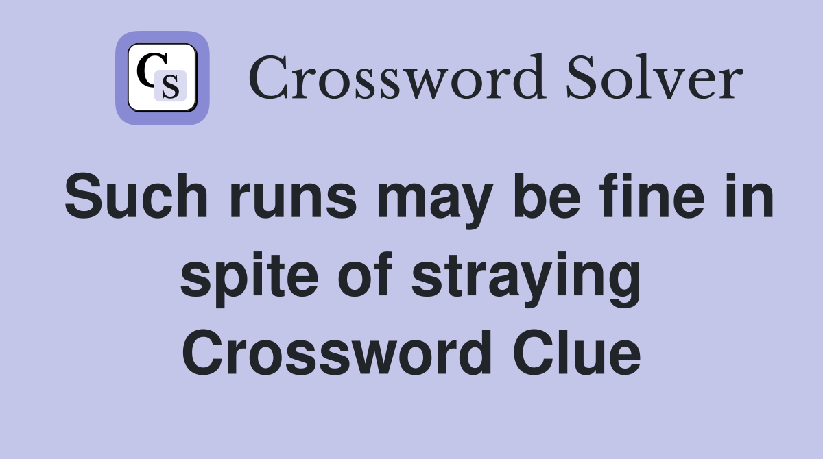 Such runs may be fine in spite of straying Crossword Clue