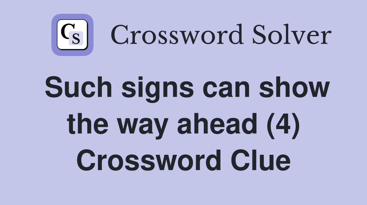 Such signs can show the way ahead (4) Crossword Clue