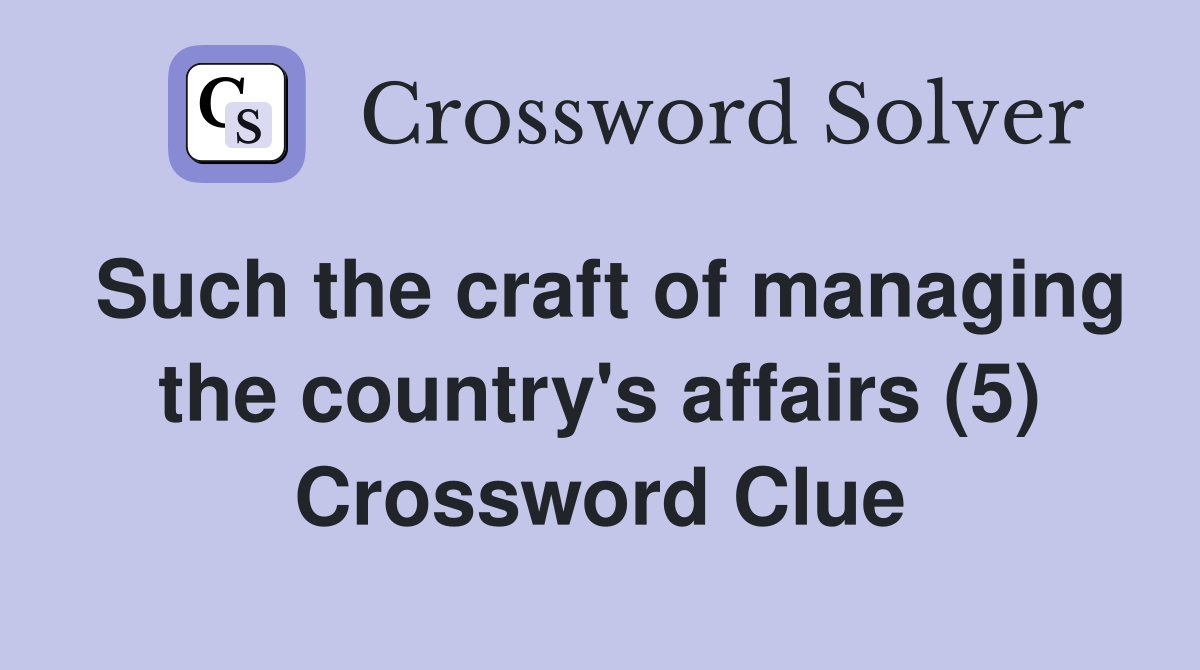 Such the craft of managing the country's affairs (5) Crossword Clue