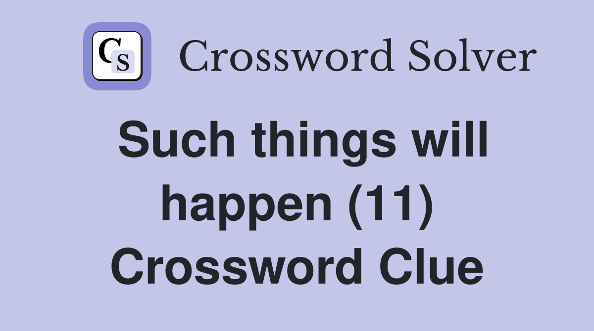 Such things will happen (11) Crossword Clue