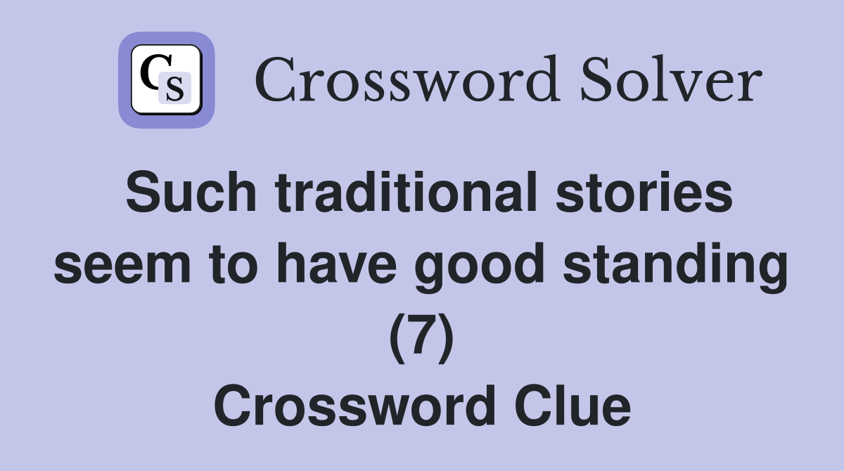 Such traditional stories seem to have good standing (7) Crossword Clue