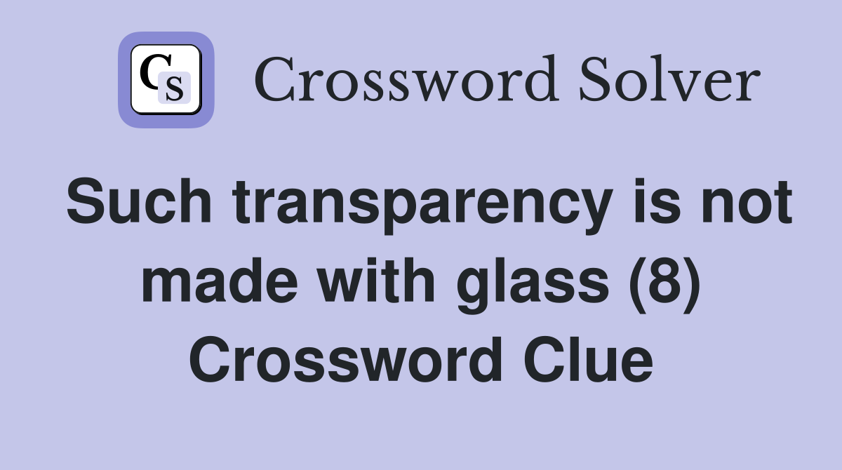 Such transparency is not made with glass (8) Crossword Clue