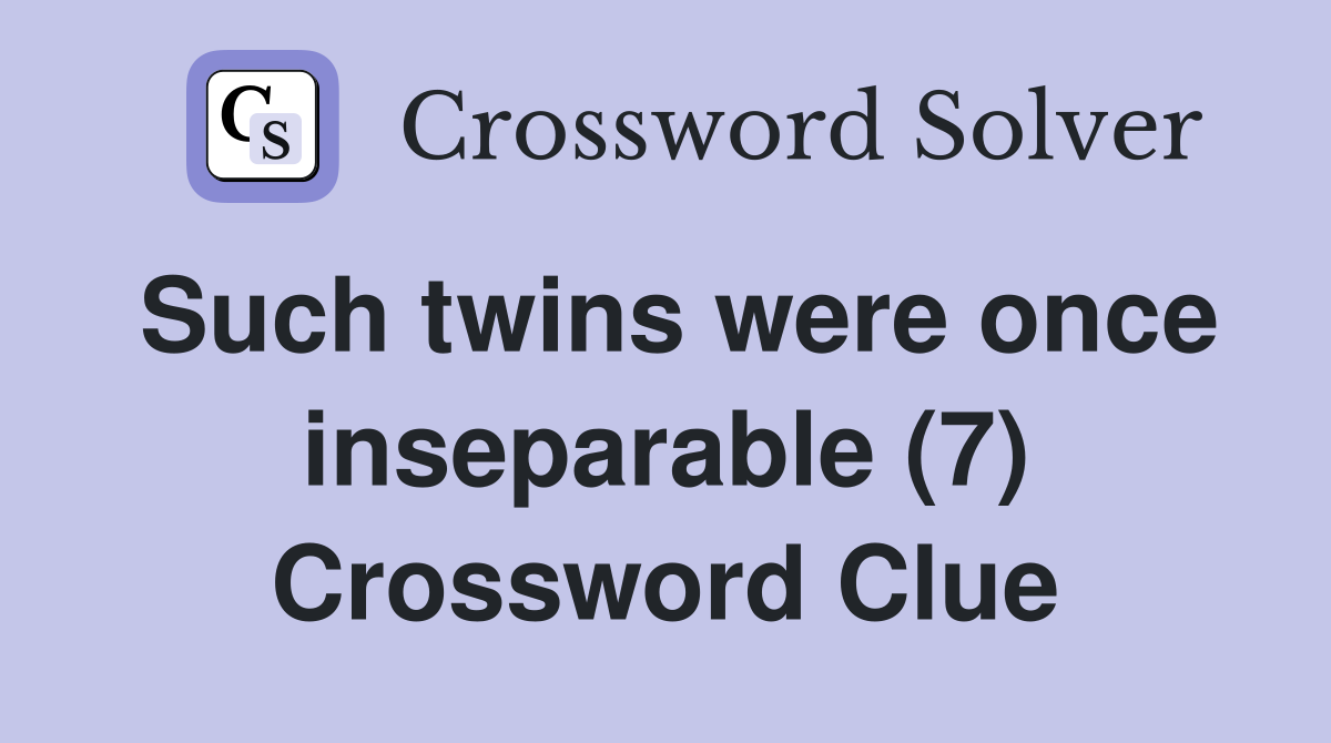 Such twins were once inseparable (7) Crossword Clue