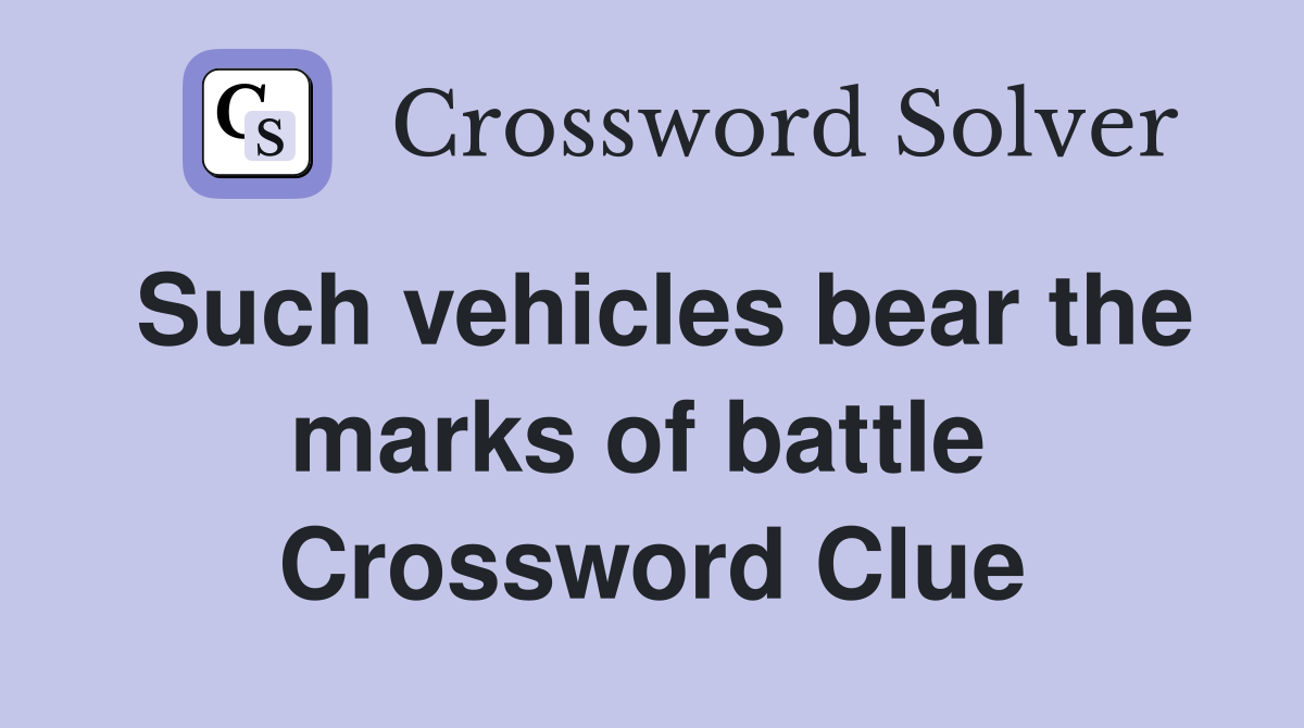 Such vehicles bear the marks of battle  Crossword Clue