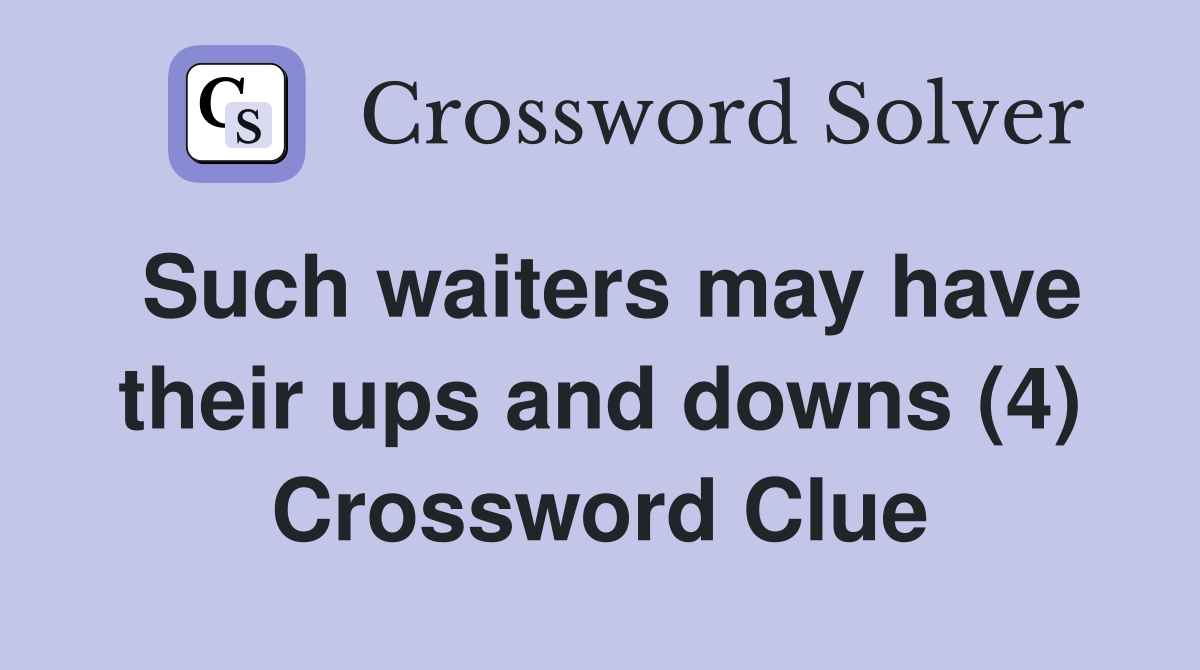 Such waiters may have their ups and downs (4) Crossword Clue