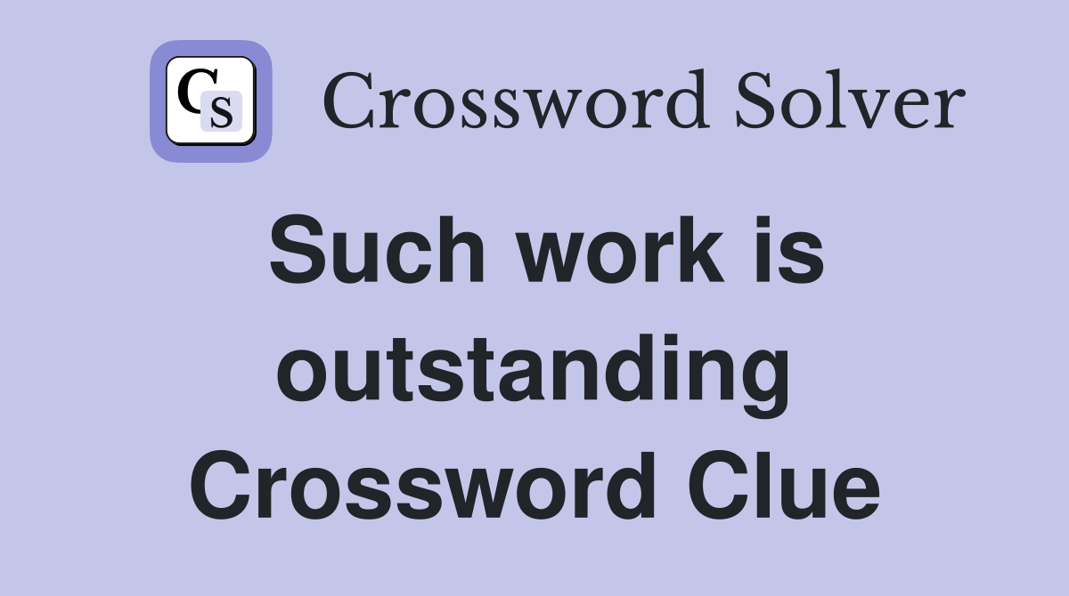 Such work is outstanding Crossword Clue