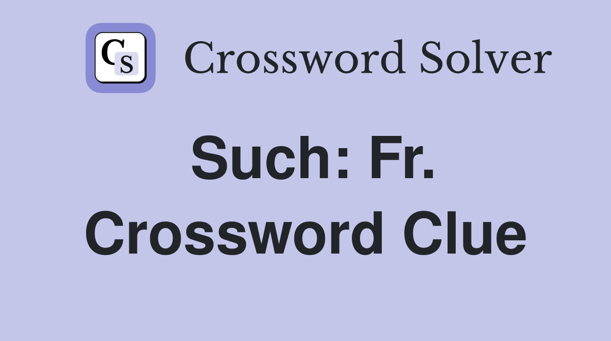 Such: Fr. Crossword Clue
