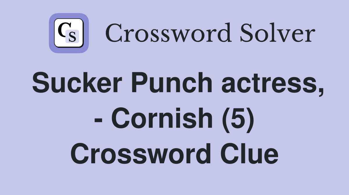 Sucker Punch actress, - Cornish (5) Crossword Clue