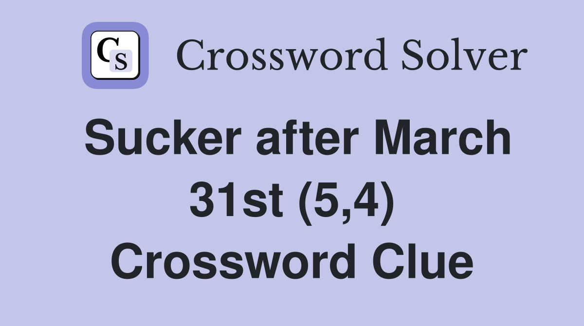Sucker after March 31st (5,4) Crossword Clue