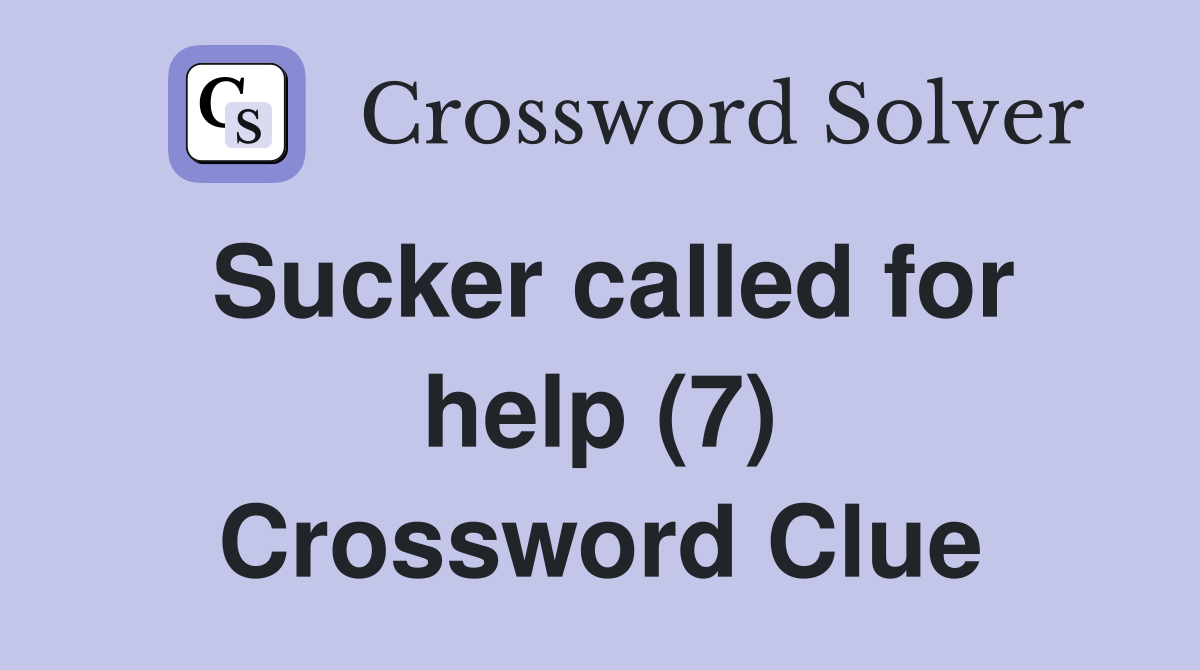 Sucker called for help (7) Crossword Clue