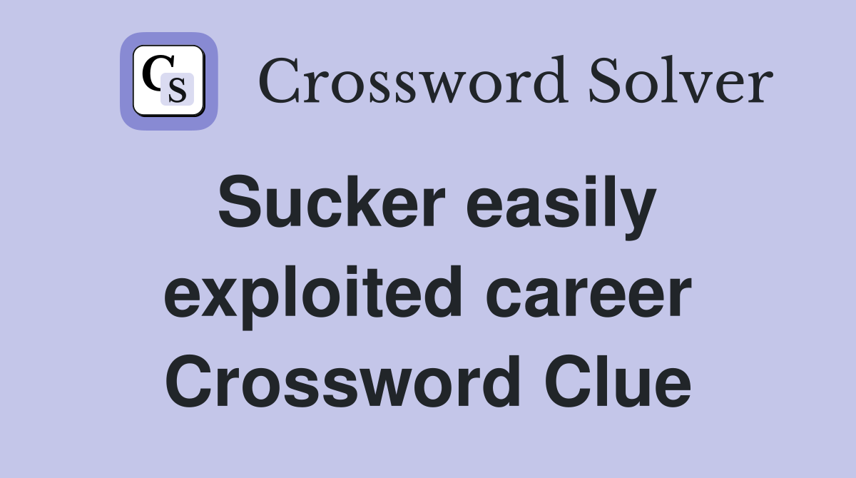 Sucker easily exploited career Crossword Clue