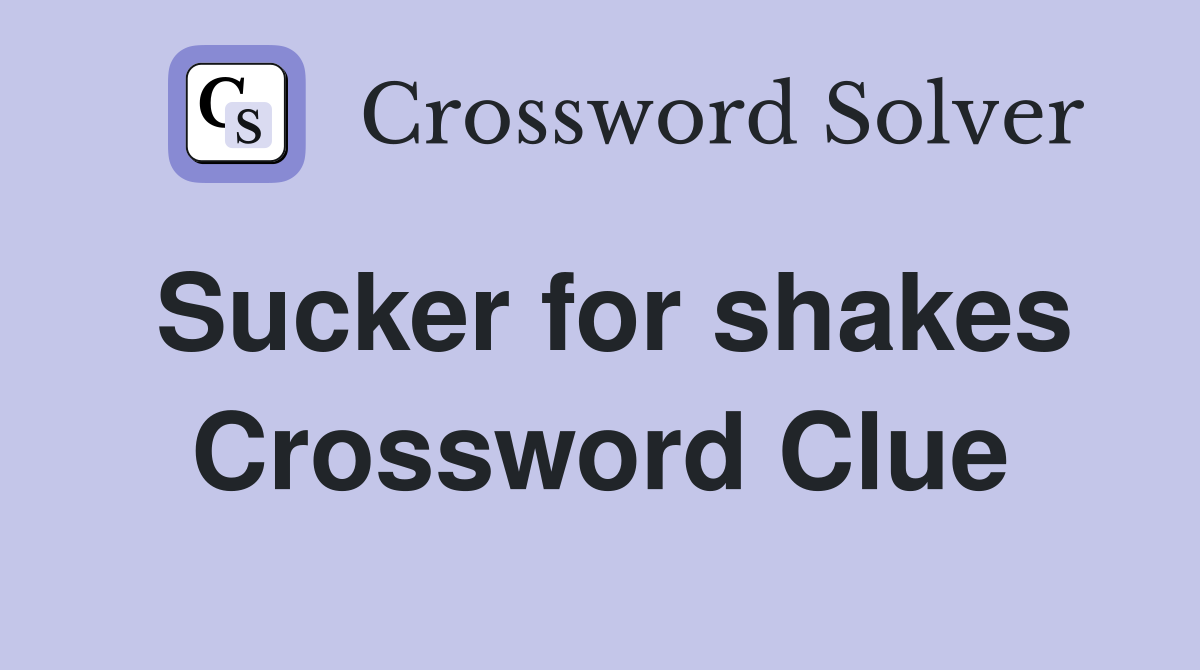 Sucker for shakes Crossword Clue