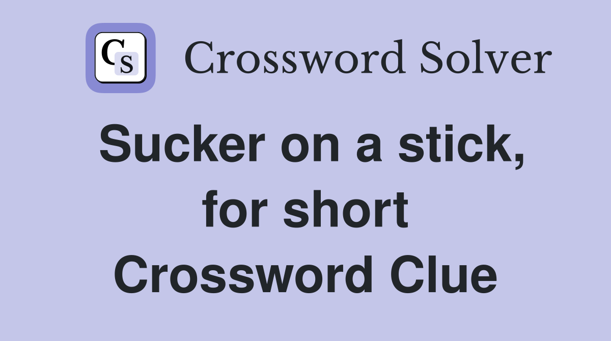 Sucker on a stick, for short Crossword Clue