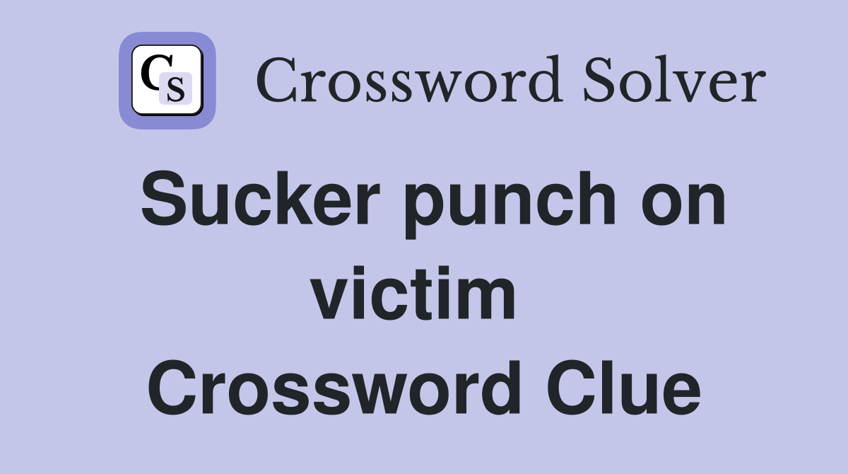 Sucker punch on victim  Crossword Clue