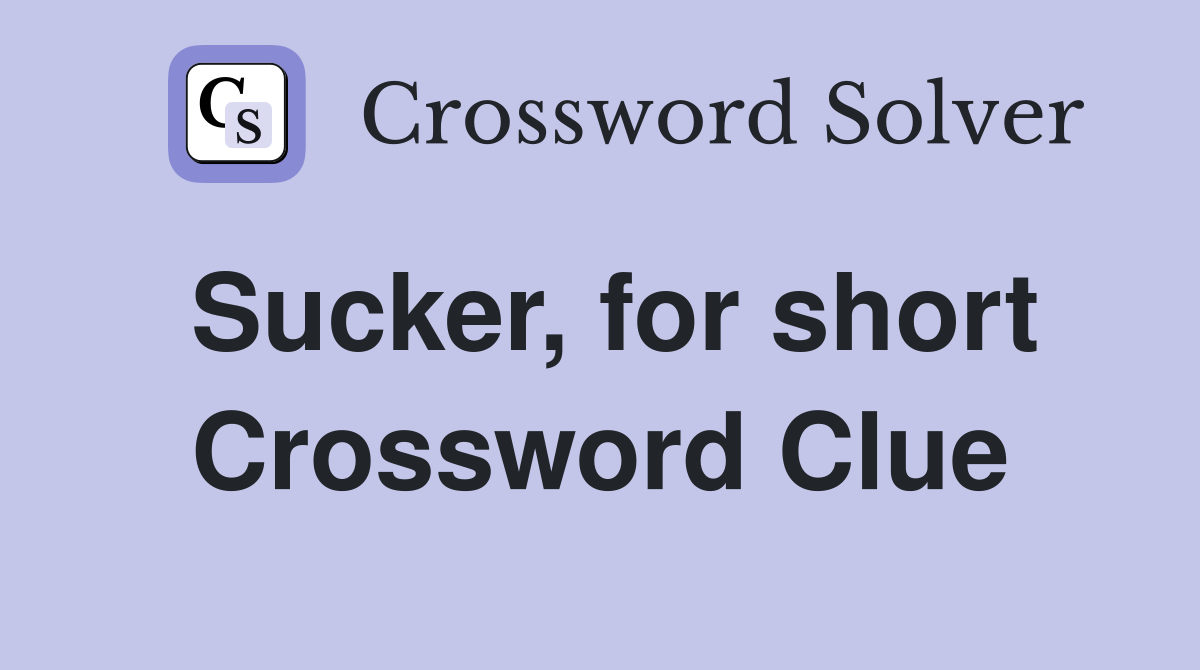 Sucker, for short Crossword Clue