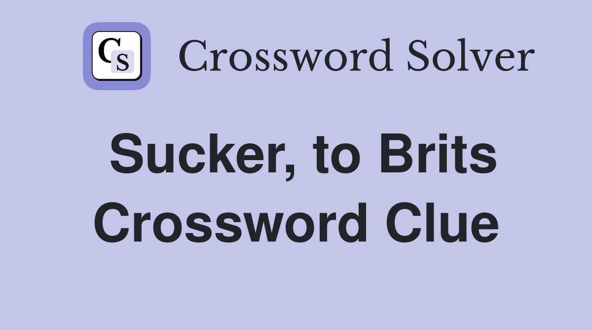 Sucker, to Brits Crossword Clue