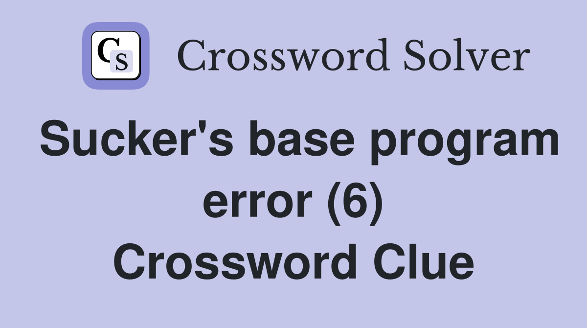 Sucker's base program error (6) Crossword Clue