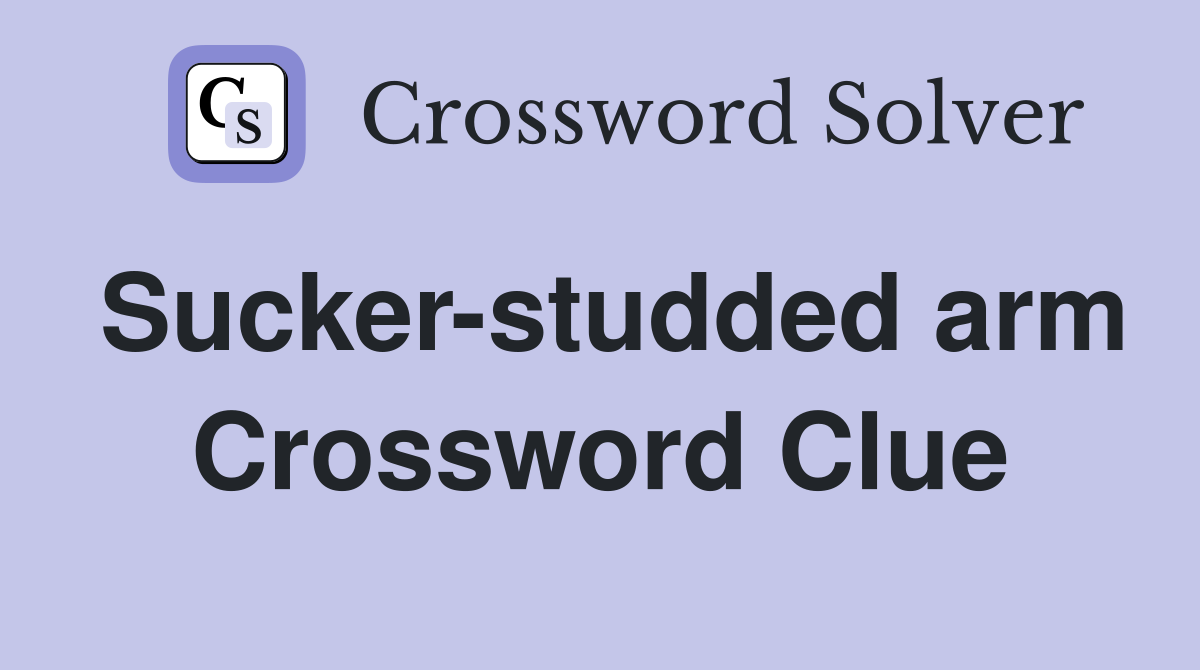 Sucker-studded arm Crossword Clue