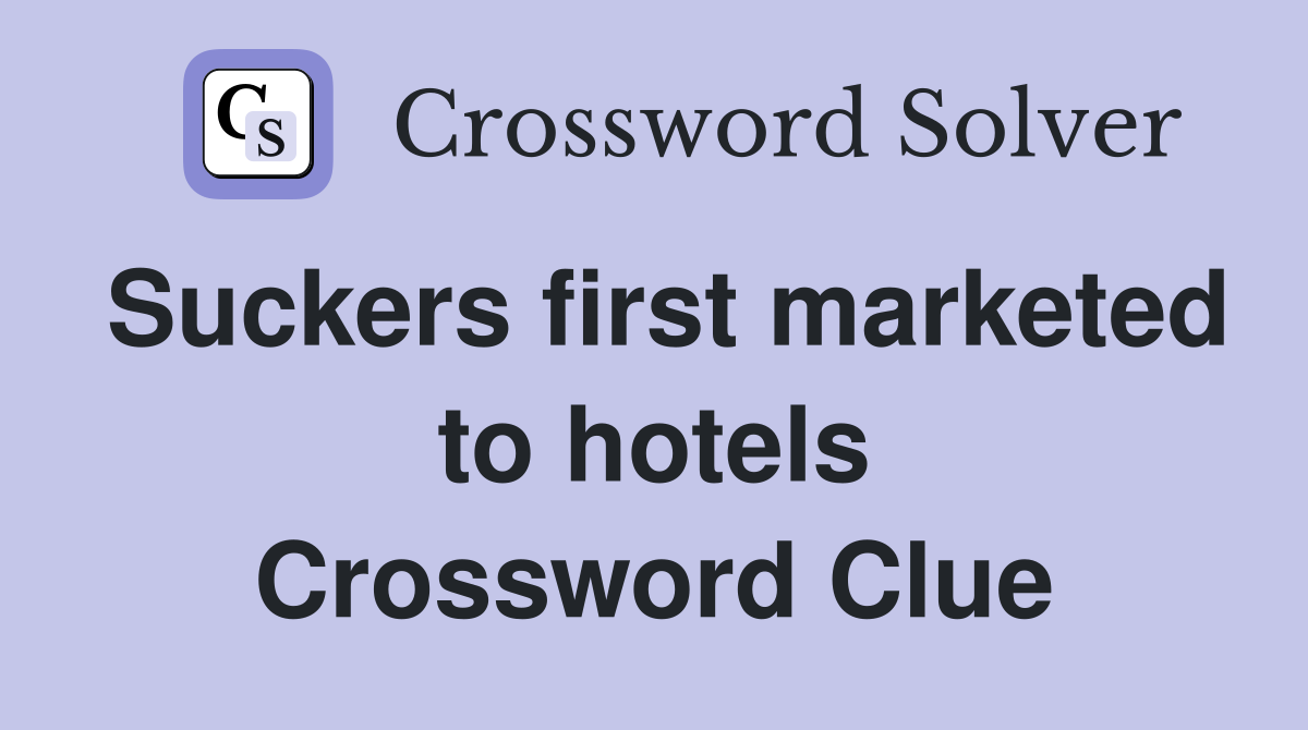 Suckers first marketed to hotels Crossword Clue