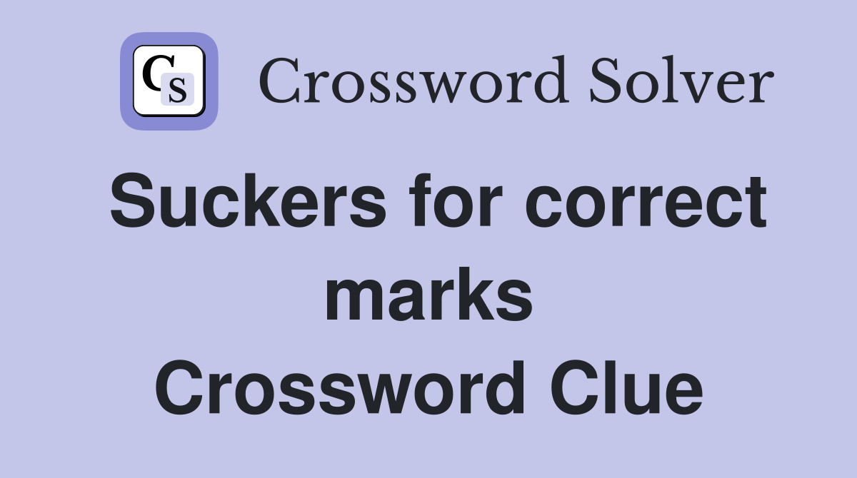 Suckers for correct marks Crossword Clue