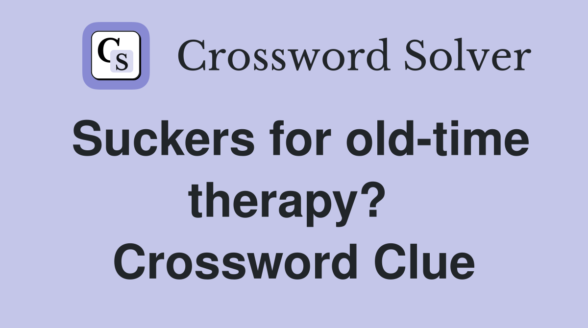 Suckers for old-time therapy?  Crossword Clue