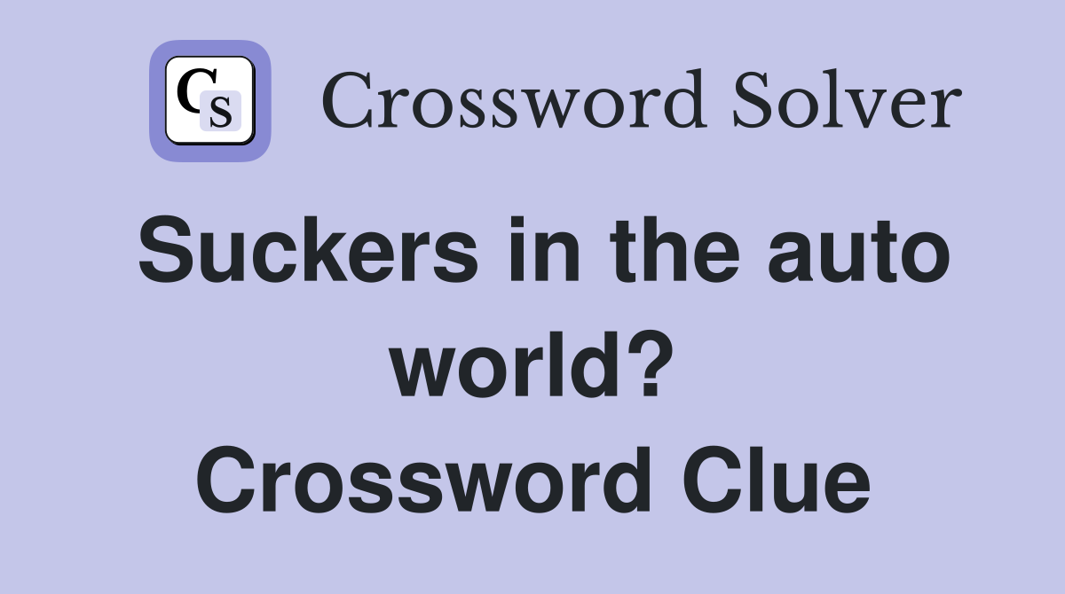 Suckers in the auto world? Crossword Clue