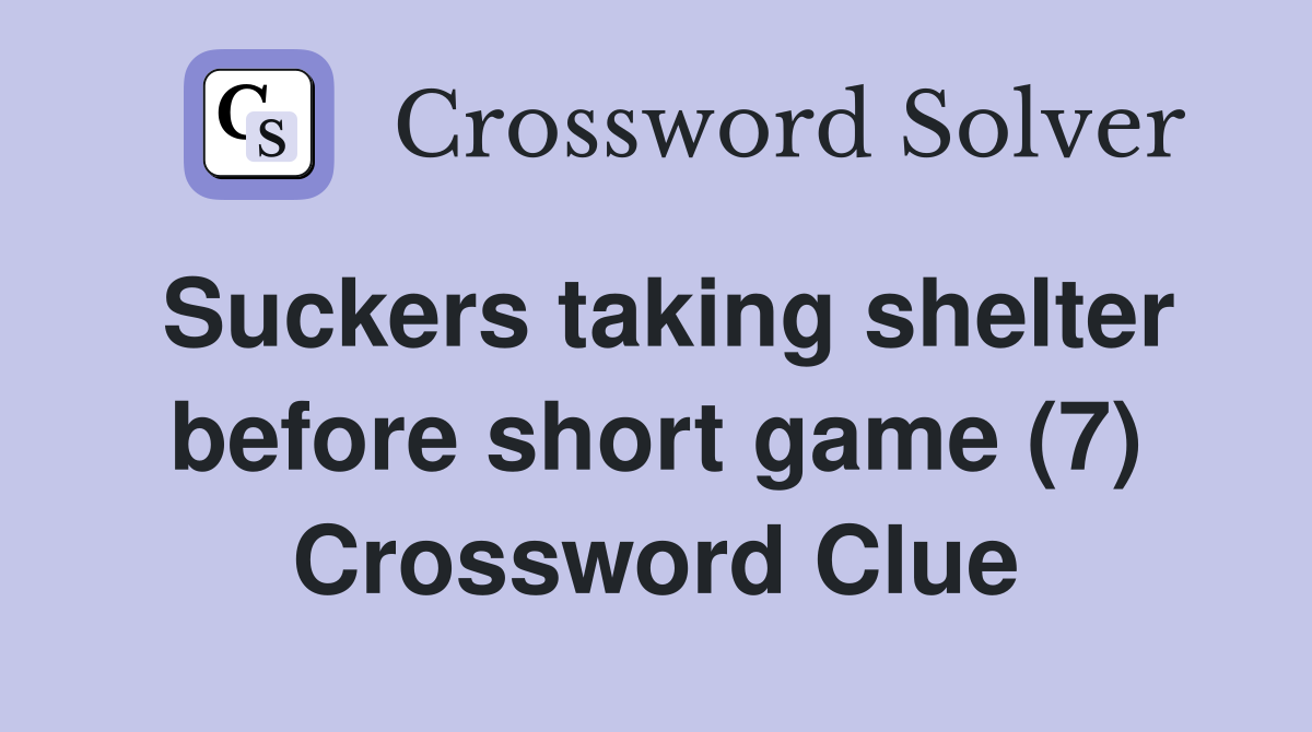 Suckers taking shelter before short game (7) Crossword Clue