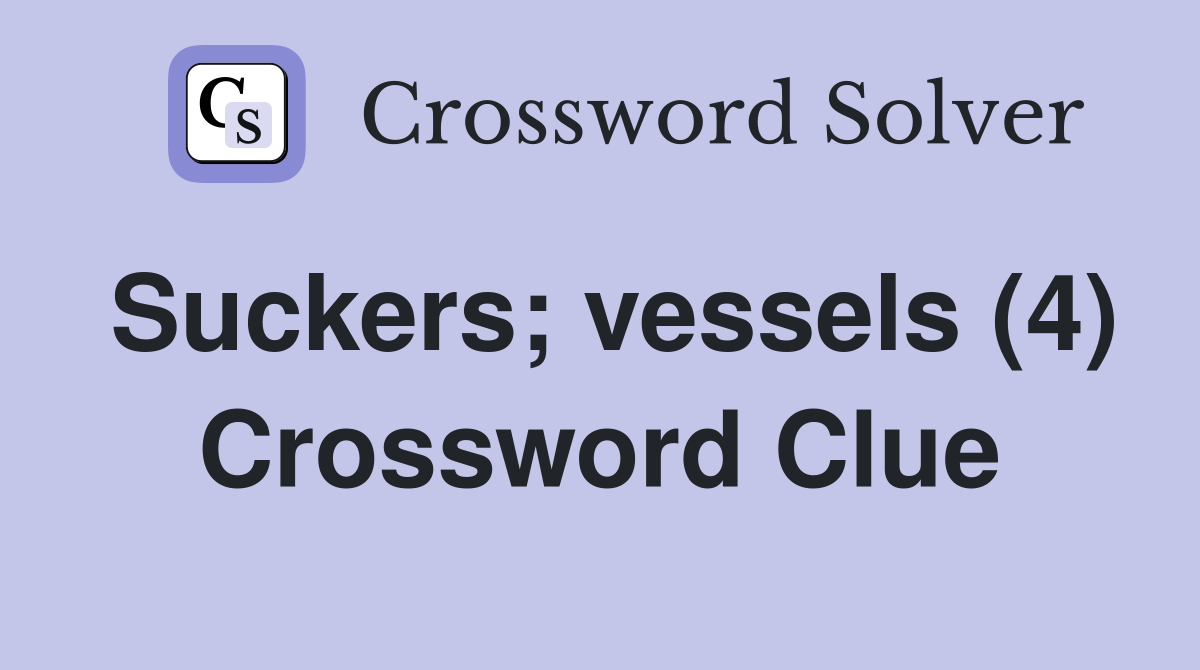 Suckers; vessels (4) Crossword Clue