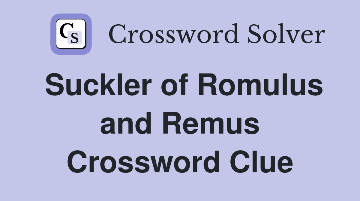 Suckler of Romulus and Remus Crossword Clue